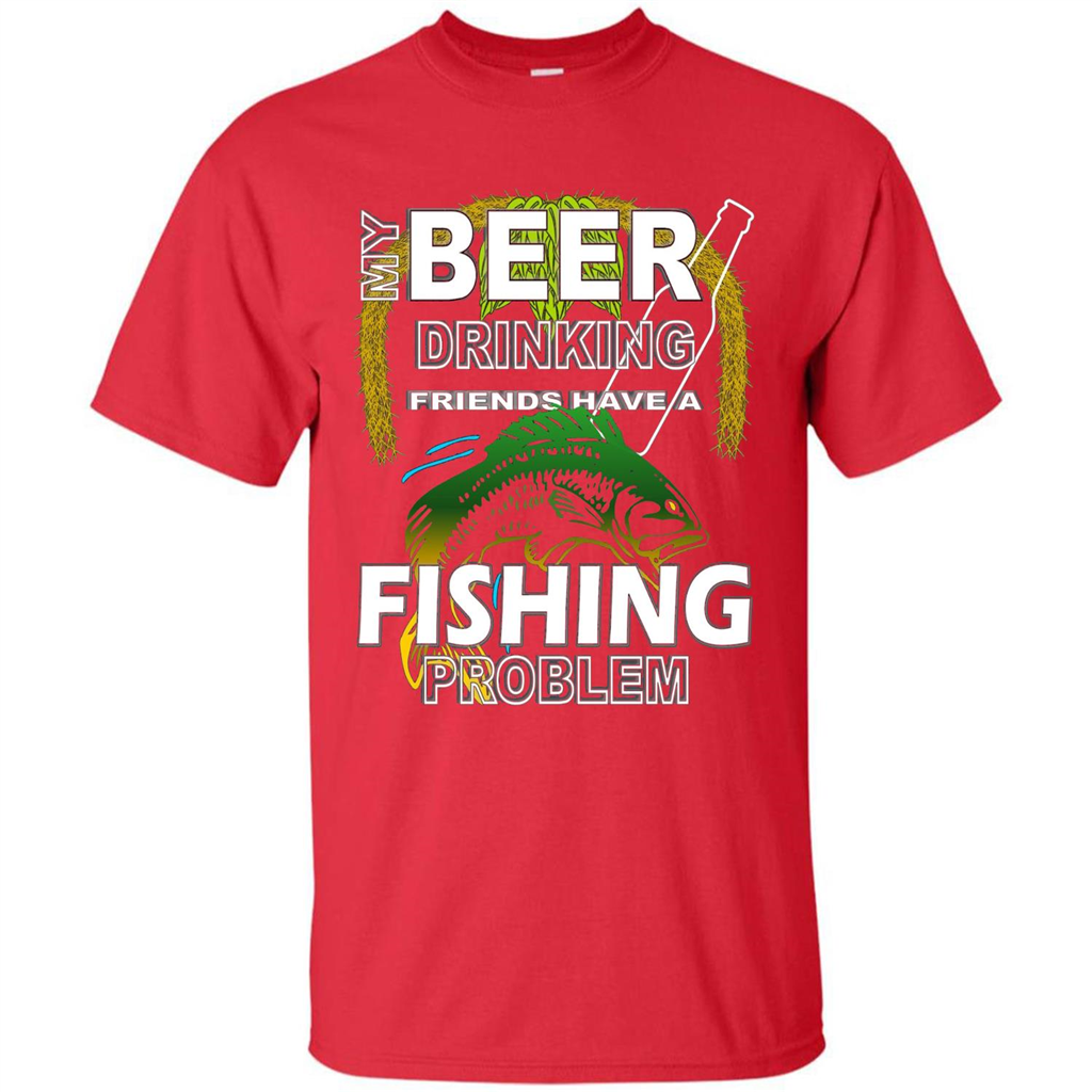 Beer Drinking Friends Have A Fishing Problem T-Shirt Red