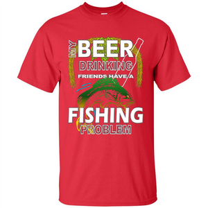 Beer Drinking Friends Have A Fishing Problem T-Shirt