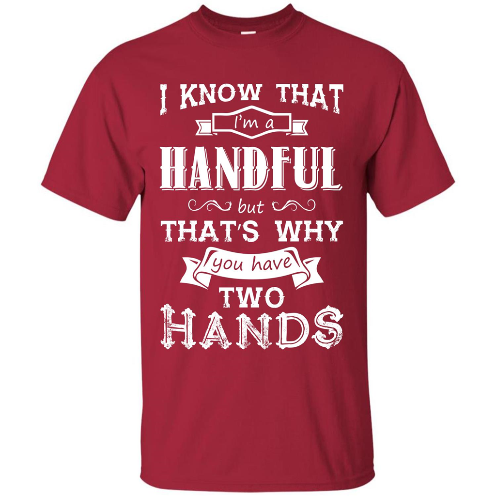 Motivation T-shirt I Know That I’m A Handful T-shirt Cardinal