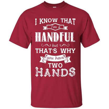 Motivation T-shirt I Know That I’m A Handful T-shirt Cardinal