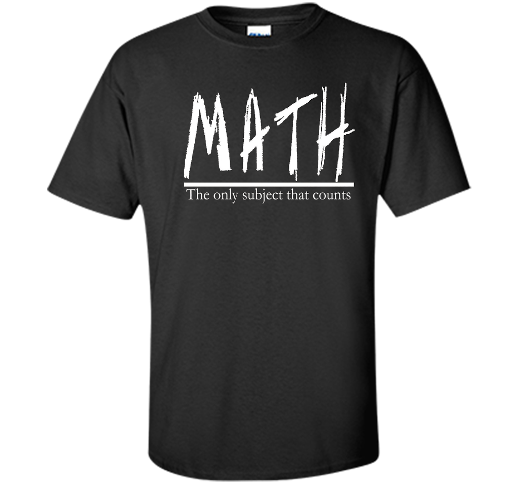 Math - The Only Subject That Counts Math Teacher Pun TShirt t-shirt