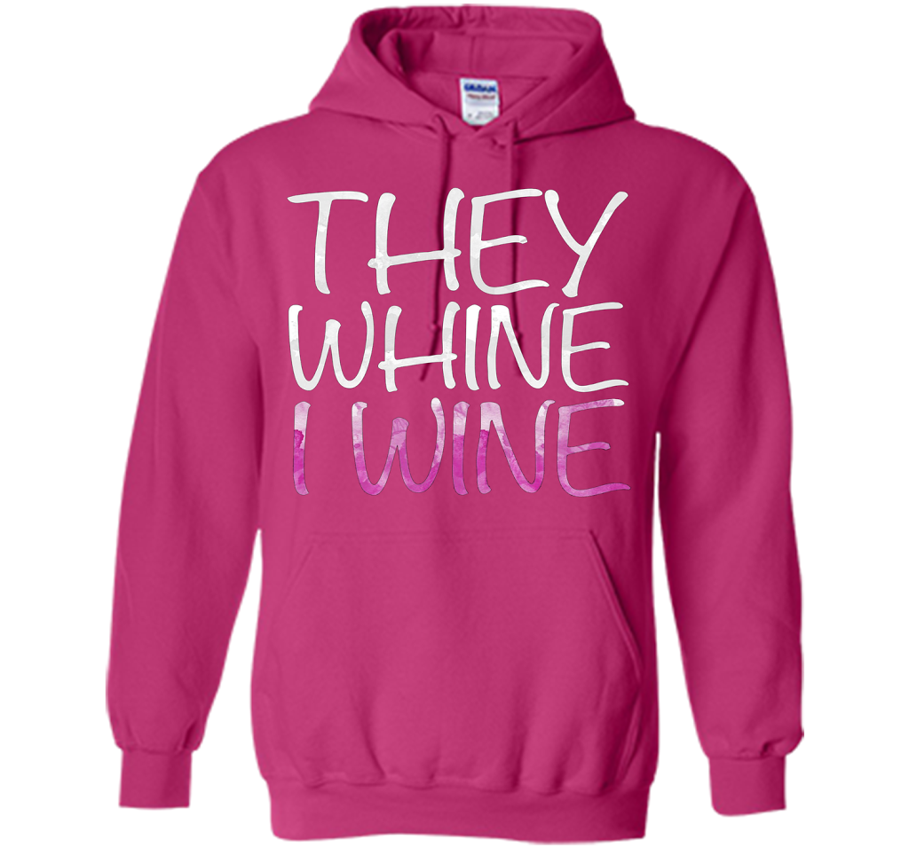 They Whine I Wine T-Shirt Funny Drinking Gift Shirt cool shirt Heliconia