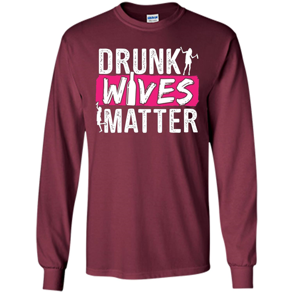 Drunk Wives Matter Funny Alcohol For Drinking Wife T-shirt Maroon