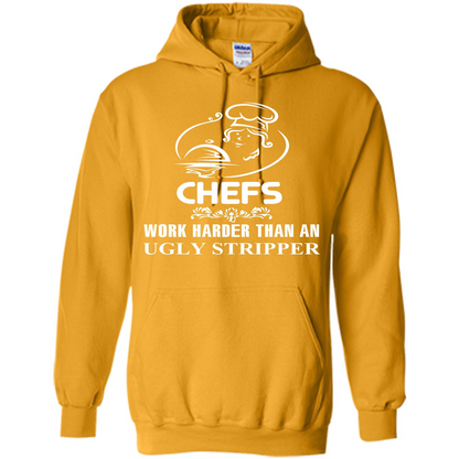 Chef T-shirt Chefs Work Harder Than An Ugly Stripper Gold