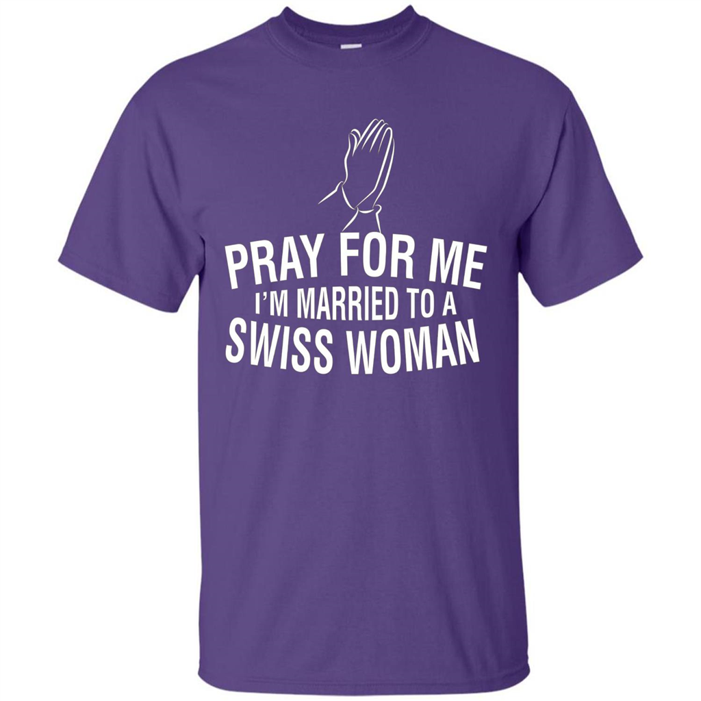 Pray For Me I Am Married To A Swiss Woman T-Shirt Purple