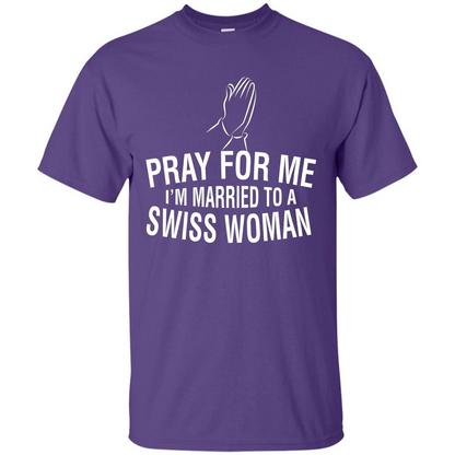 Pray For Me I Am Married To A Swiss Woman T-Shirt Purple