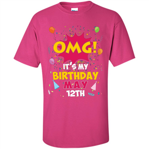 OMG! It's My Birthday May 12th Birthday T-shirt