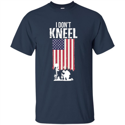 I Don't Kneel USA Flag T-Shirt Stand For The Flag Kneel For The Cross Navy