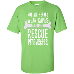 Pitbulls. Not All Heroes Wear Capes Some Just Rescue Pitbulls T-shirt