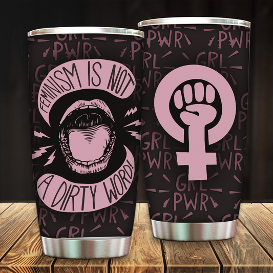Feminist Is Not A Dirty Word Tumbler 20oz