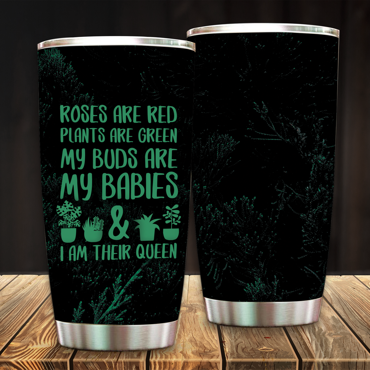 Roses Are Red Plants Are Green My Buds Are My Babies And I Am Their Queen Tumbler 20oz