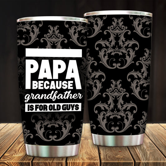 Papa Because Grandfather Is For Old Guys Tumbler 20oz