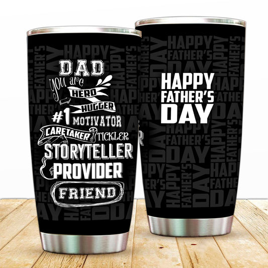 Dad You Are Hero Hugger Motivator Caretaker Tickler Storyteller Provider Friend Tumbler 20oz
