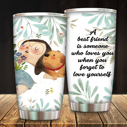 A Best Friend Is Someone Who Loves You When You Forget To Love Yourself Tumbler 20oz