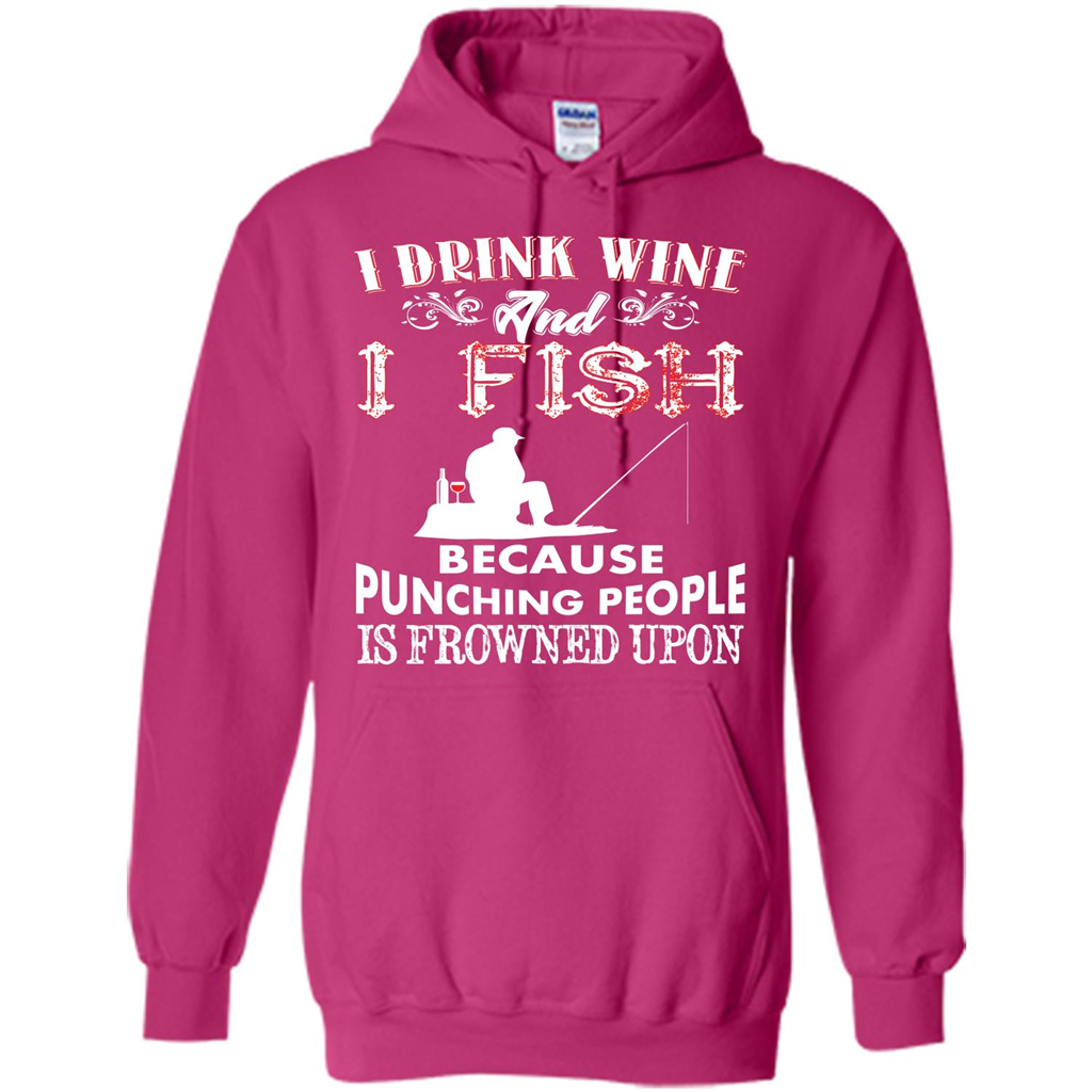 Wine T-shirt I Drink Wine And I Fish Because Punching People Is Frowned Upon Heliconia