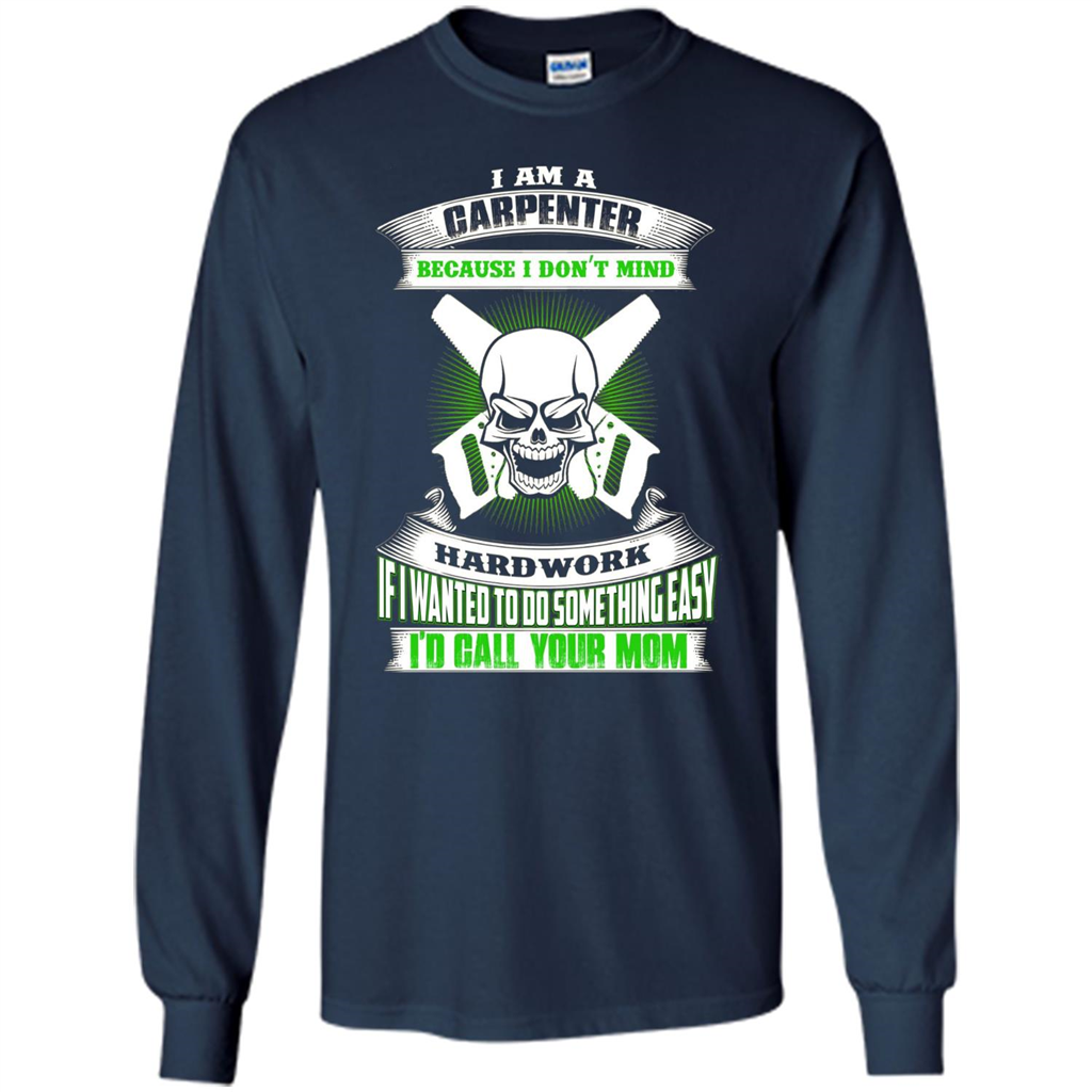 I'm A Carpenter I Don't Mind Hardwork T-shirt Navy