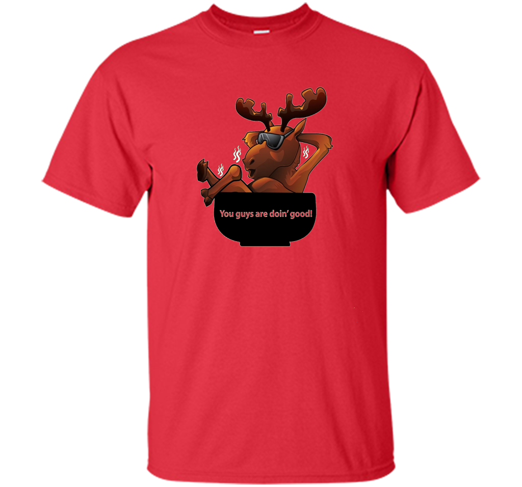 Moose Soup T-shirt You Guys Are Doin' Good T-shirt Red
