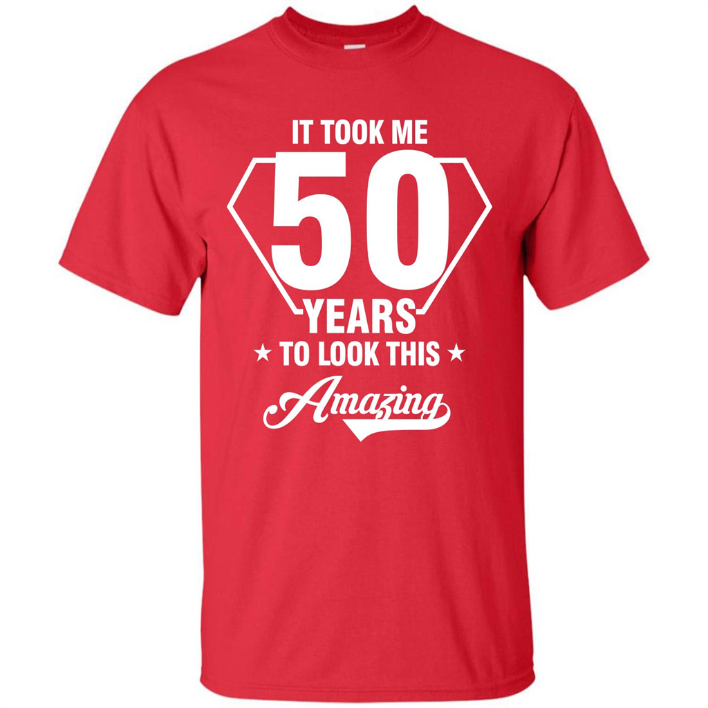 Birthday Gift T-shirt It Took Me 50 Years To Look This Amazing Red