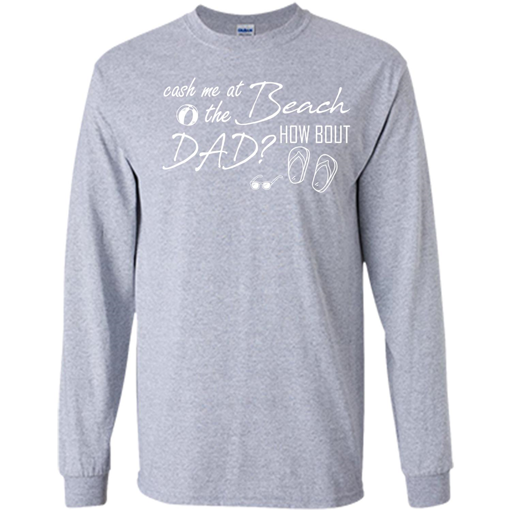 Fathers Day T-shirt Cash Me At The Beach How Bout Dad Sport Grey