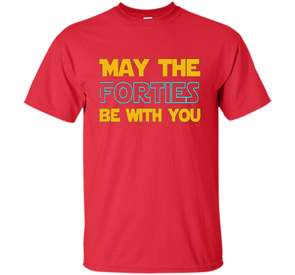 May The Forties Be With You 40th Birthday T-shirt Red