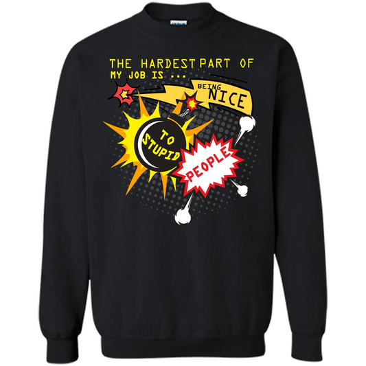 Funny T-shirt The Hardest Part Of My Job Is Being Nice To Stupid People Black