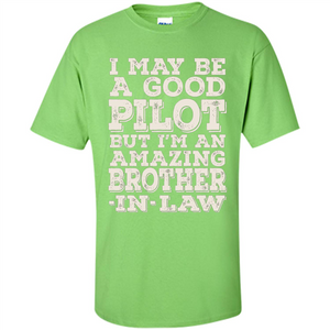 I May Be A Good Pilot But I'm An Amazing Brother-In-Law T-shirt