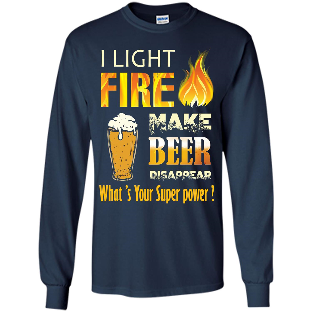 Beer T-shirt I Light Fireb Make Beer Disappear What's Your Super Power Navy