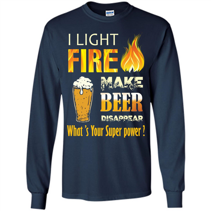 Beer T-shirt I Light Fireb Make Beer Disappear What's Your Super Power Navy