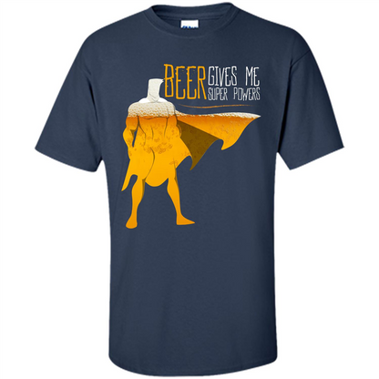 Beer. Beer Gives Me Super Powers T-shirt Navy