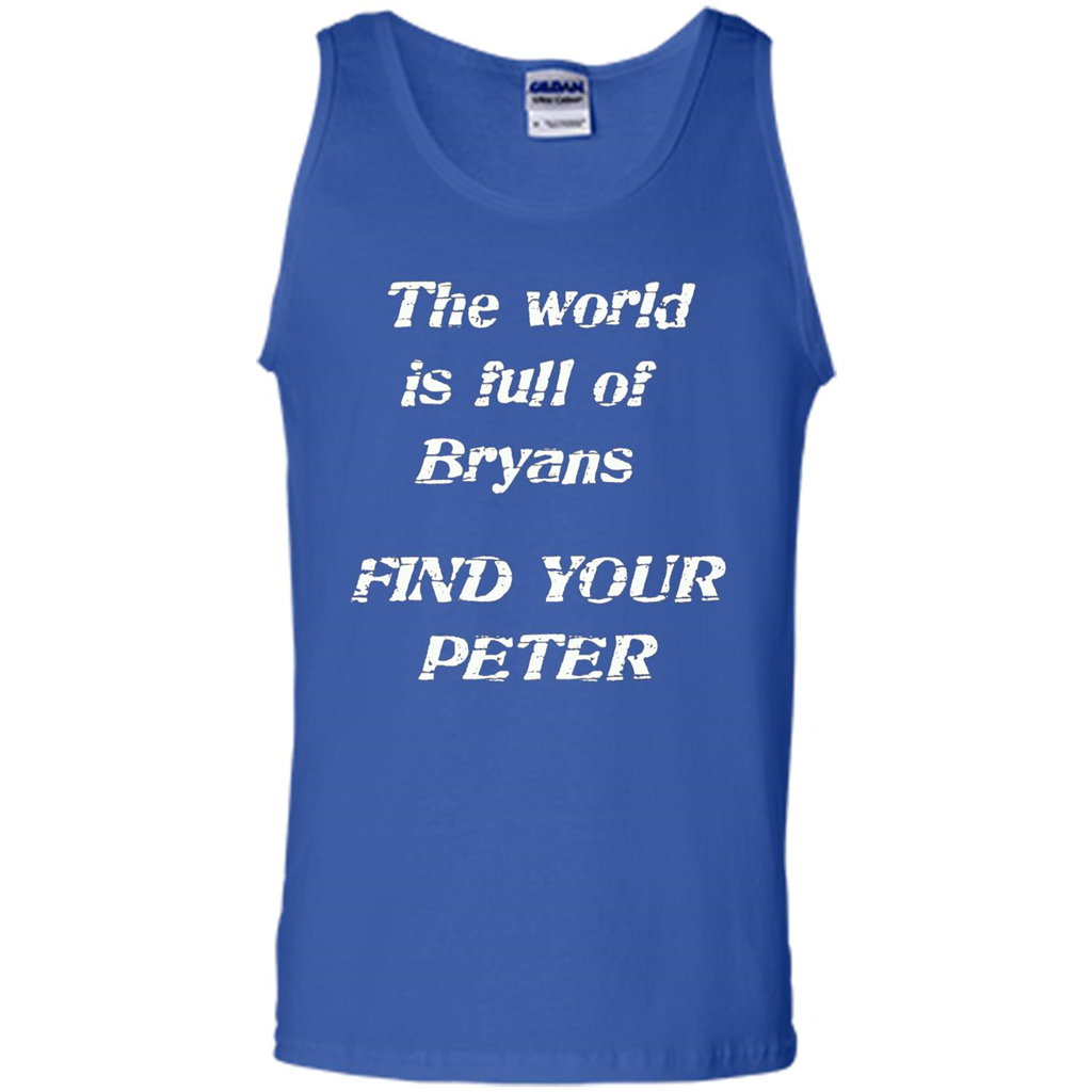 The World Is Full Of Bryans Find Your Peter True Love T-shirt Royal