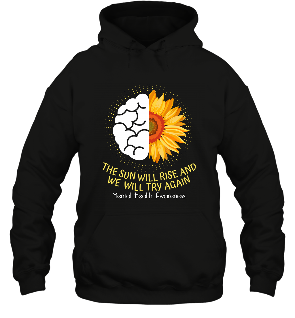 The Sun Will Ride And We Will Try Again Mental Health Awareness ShirtUnisex Heavyweight Pullover Hoodie