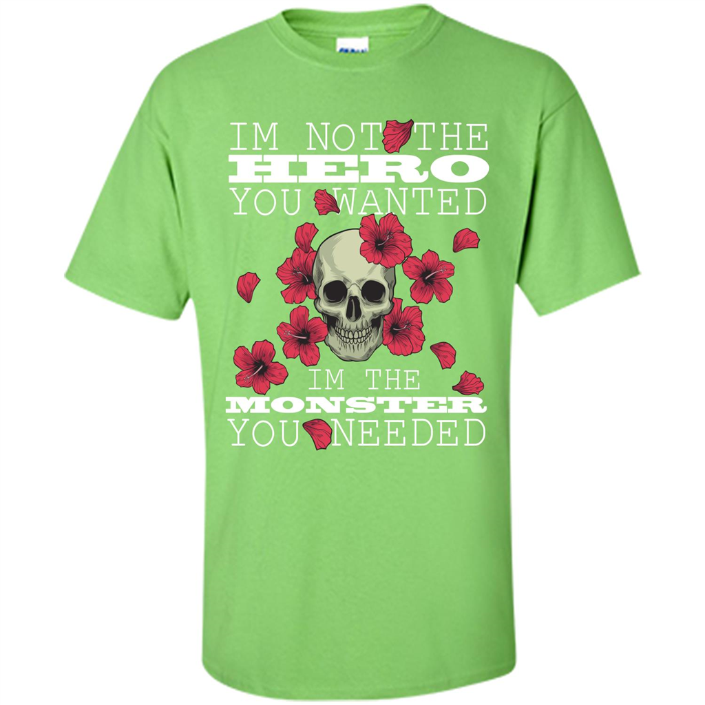 Funny T-shirt I'm Not The Hero You Wanted I'm The Monster You Needed Lime