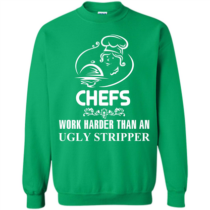Chef T-shirt Chefs Work Harder Than An Ugly Stripper Irish Green