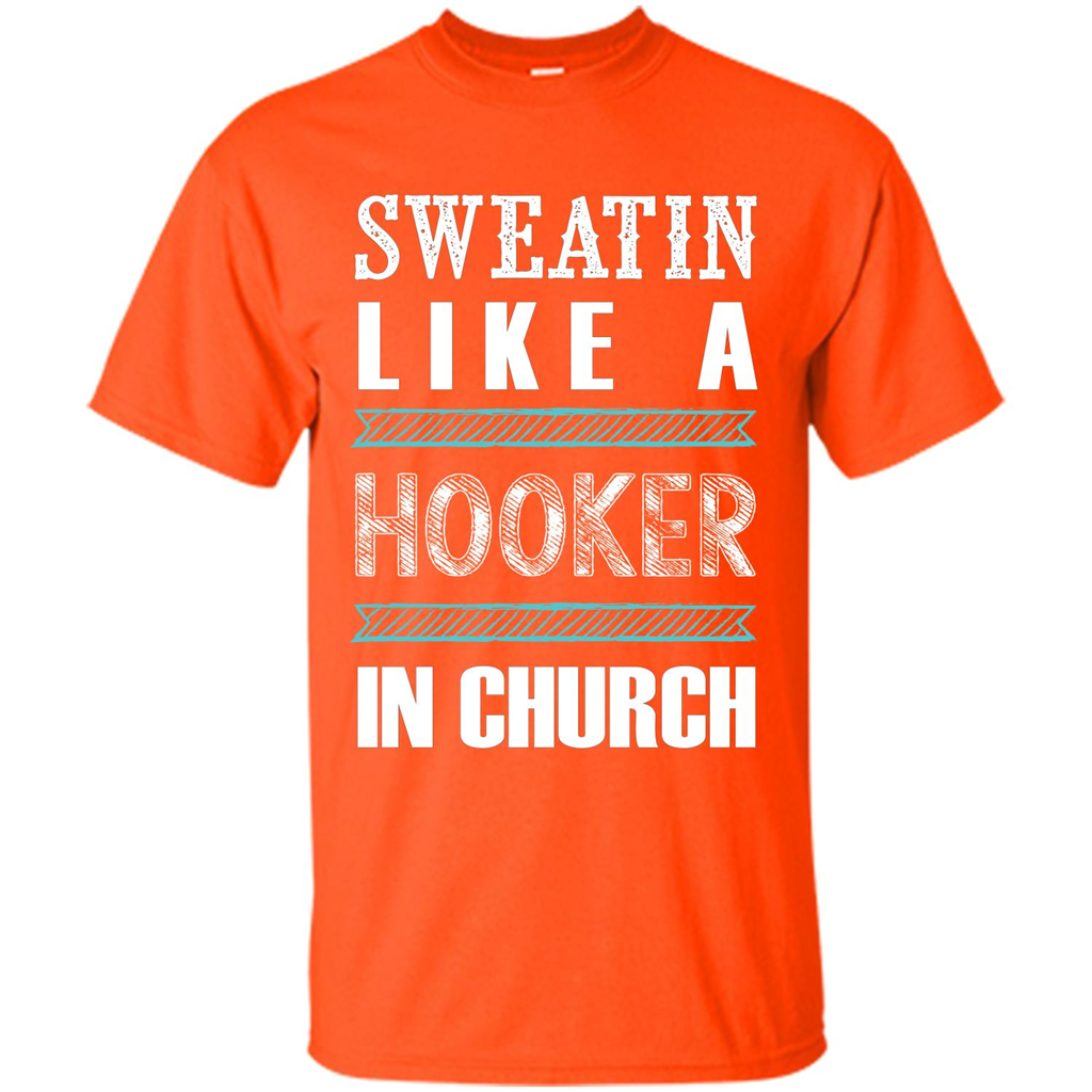 Sweatin Like A Hooker In Church T-shirt Orange