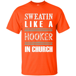 Sweatin Like A Hooker In Church T-shirt