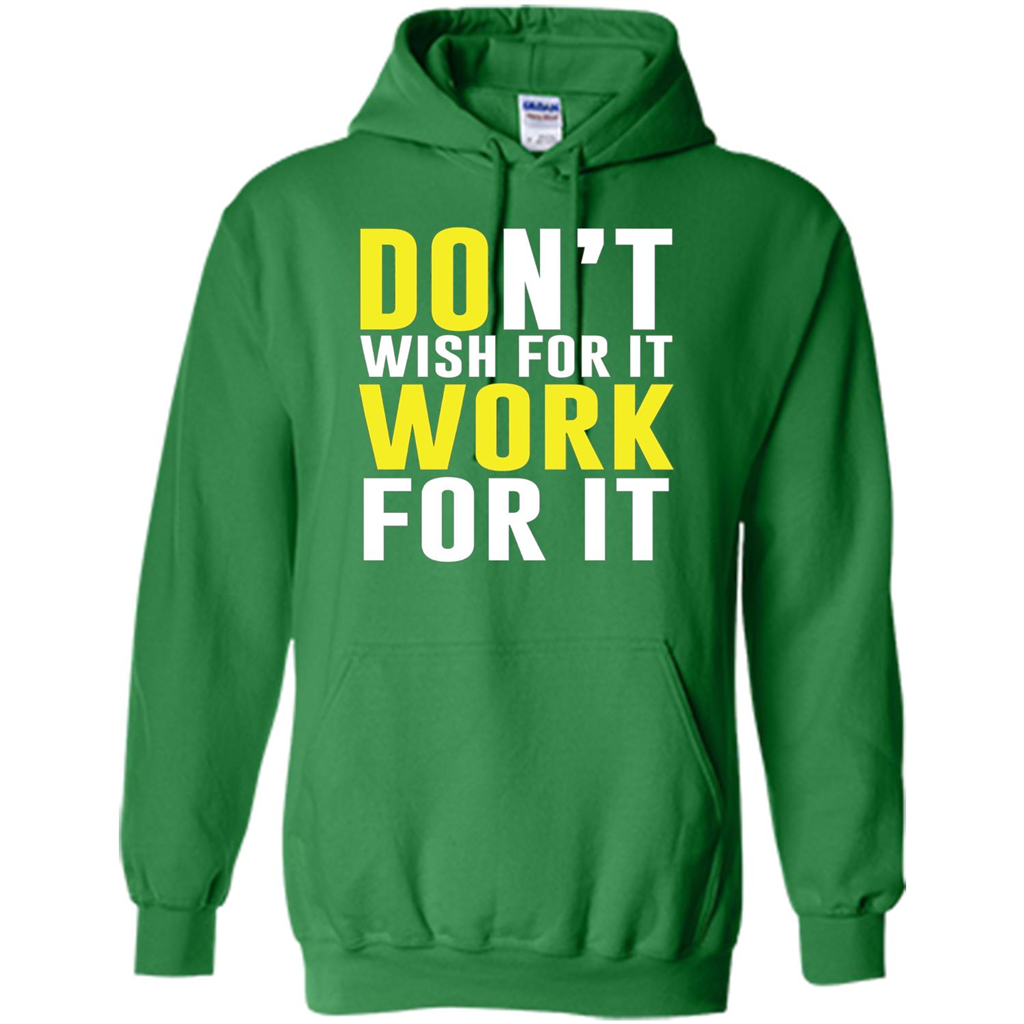 Don't Wish For It Work For It T-shirt Do Work Irish Green