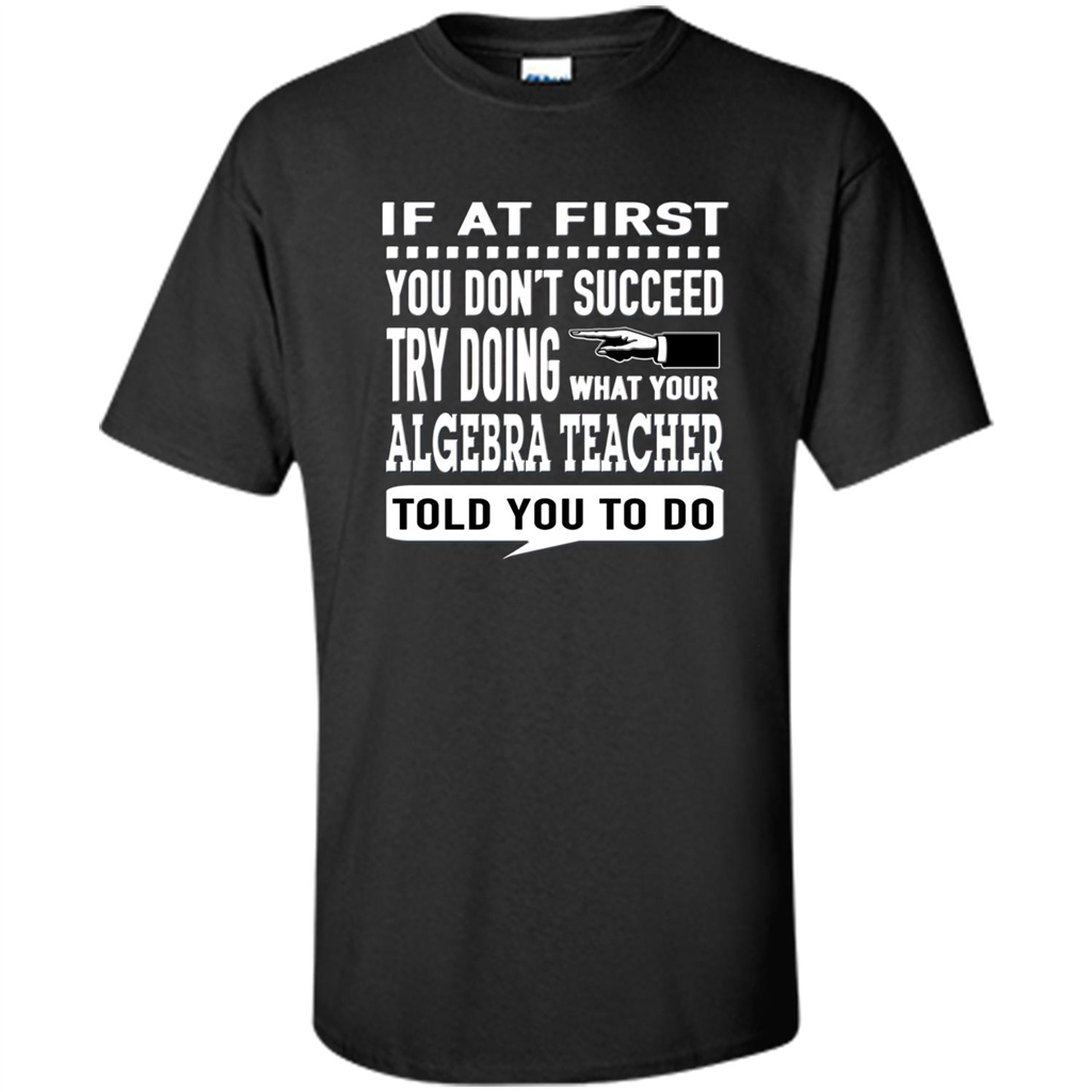 Algebra Teacher T-Shirt If At First You Don't Succeed Black