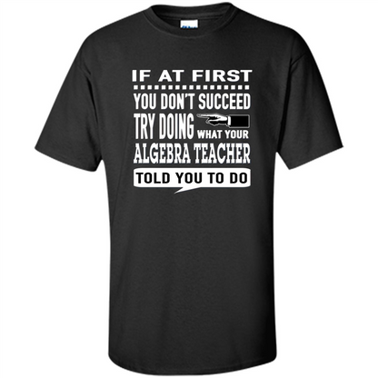 Algebra Teacher T-Shirt If At First You Don't Succeed Black
