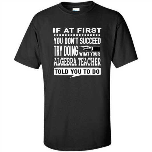 Algebra Teacher T-Shirt If At First You Don't Succeed Black