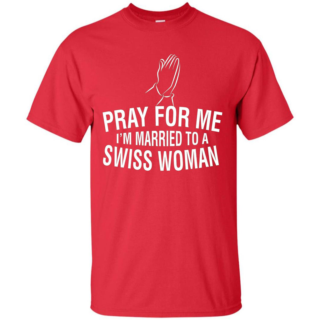 Pray For Me I Am Married To A Swiss Woman T-Shirt Red