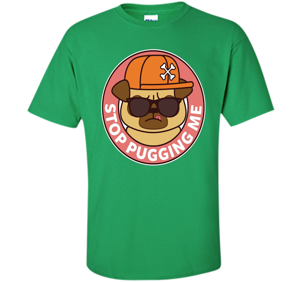 Pug T-shirt Stop Pugging Me T-shirt Irish Green
