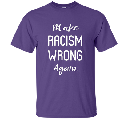 Anti Racism T-shirt Make Racism Wrong Again T-shirt Purple