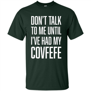 American T-shirt Don't Talk To Me Until I've Had My Covfefe