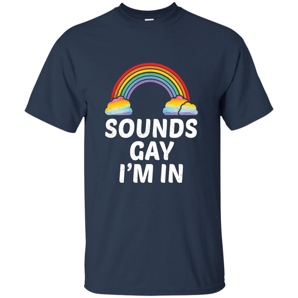 LGBT Pride T-shirt Sounds Gay I'm In Navy