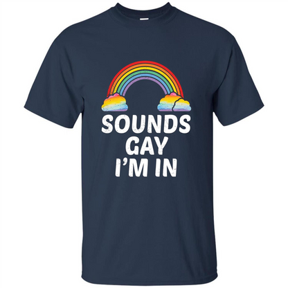 LGBT Pride T-shirt Sounds Gay I'm In Navy