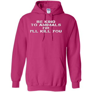 Animal Lovers T-shirt-Be Kind To Animals Or I'll Kill You