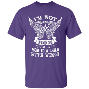 Mom T-shirt I’m Not Just A Mom I’m A Mom To A Child With Wings T-shirt