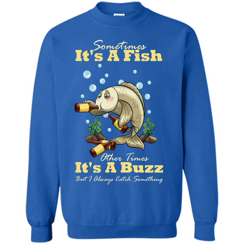 Fishing T-shirt Sometimes It's A Fish Other Times It's A Buzz Royal