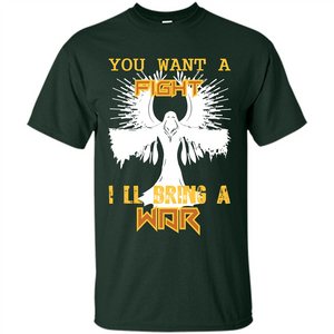 You Want A Fight I_Ñéll Bring A War T-shirt