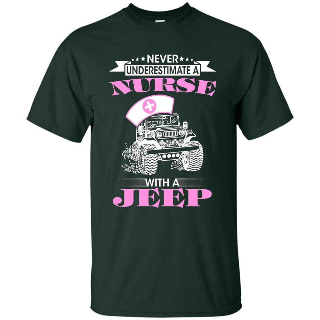 Never Underestimate A Nurse With A Jeep T-shirt Forest Green